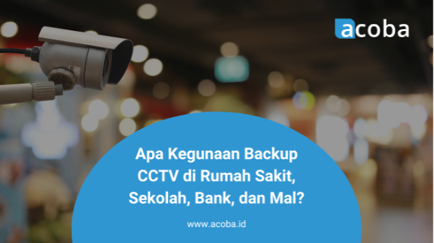 Apakah Kegunaan Backup CCTV di Rumah Sakit, Sekolah, Bank, dan Mal?