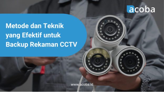 Metode dan Teknik yang Efektif untuk Backup Rekaman CCTV