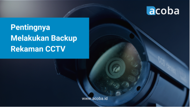 Pentingnya Melakukan Backup Rekaman CCTV