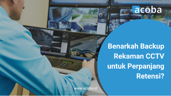 Benarkah Backup Rekaman CCTV untuk Perpanjang Retensi?